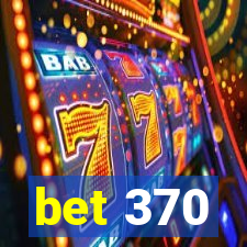 bet 370