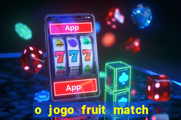 o jogo fruit match paga mesmo