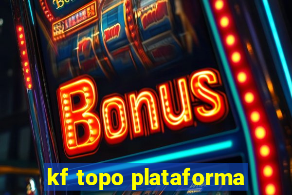 kf topo plataforma