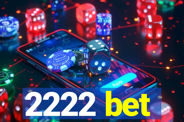 2222 bet