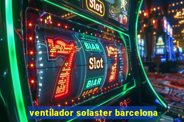 ventilador solaster barcelona