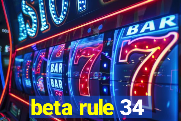 beta rule 34