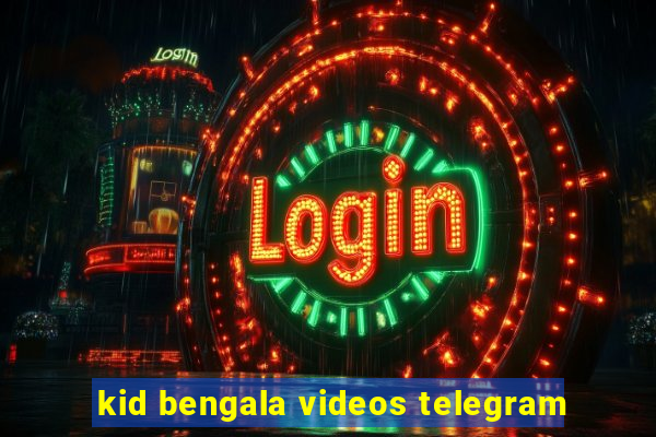 kid bengala videos telegram