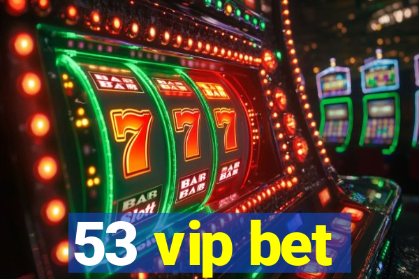 53 vip bet