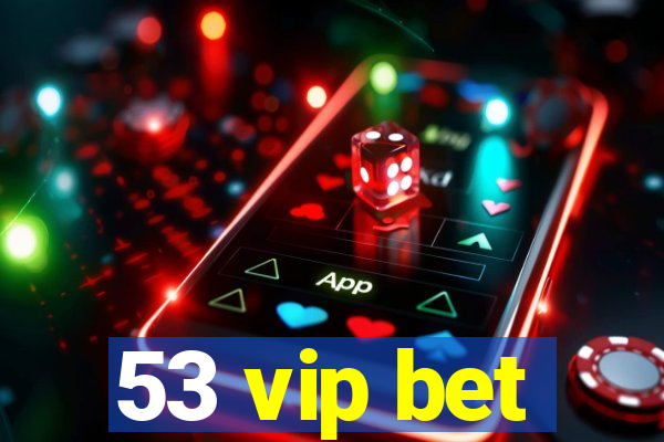 53 vip bet