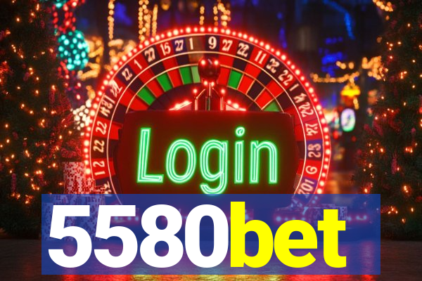 5580bet