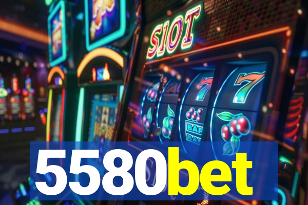 5580bet