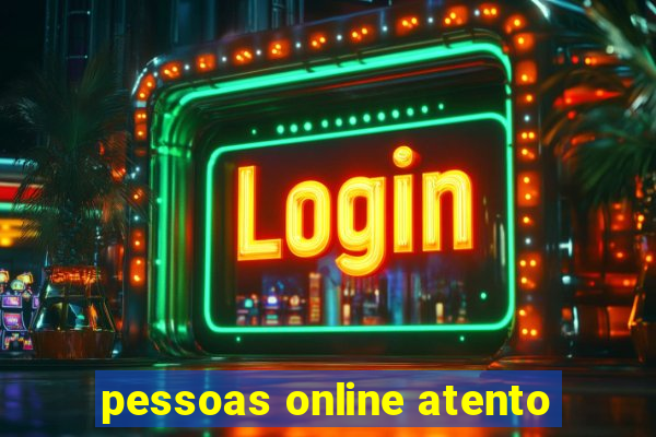 pessoas online atento