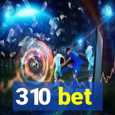 310 bet