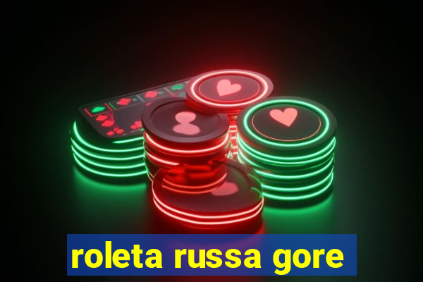 roleta russa gore