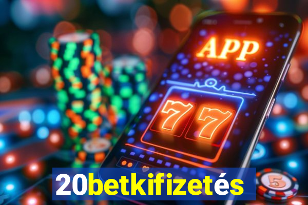 20betkifizetés