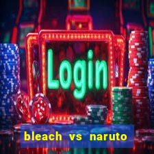 bleach vs naruto 2.6 jogos de luta