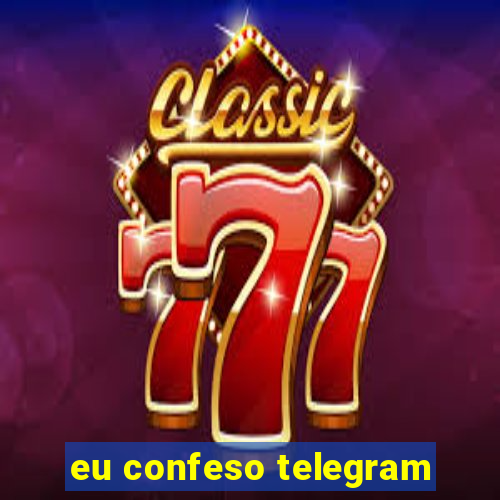 eu confeso telegram