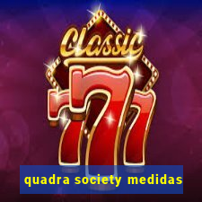 quadra society medidas