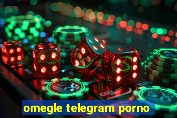 omegle telegram porno