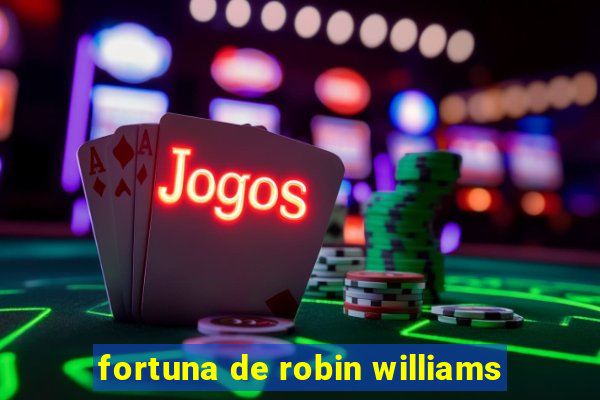 fortuna de robin williams