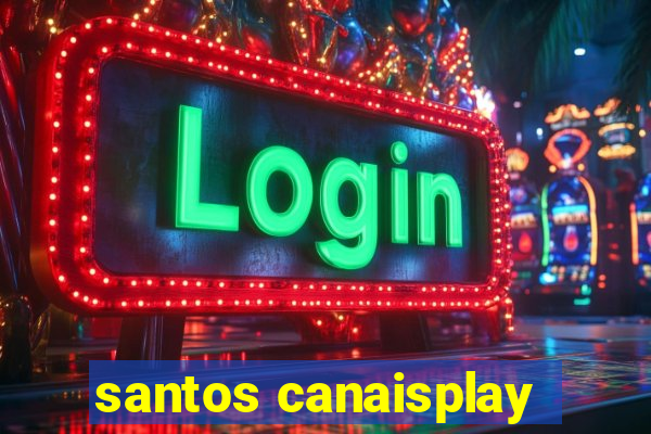 santos canaisplay