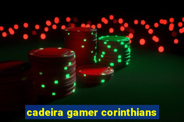 cadeira gamer corinthians