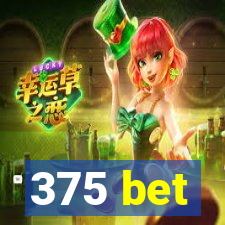 375 bet