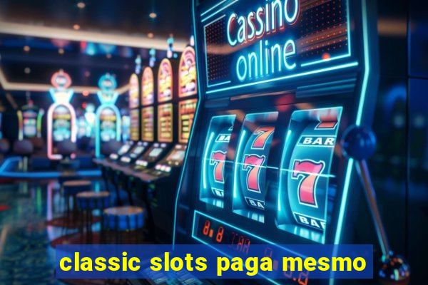 classic slots paga mesmo