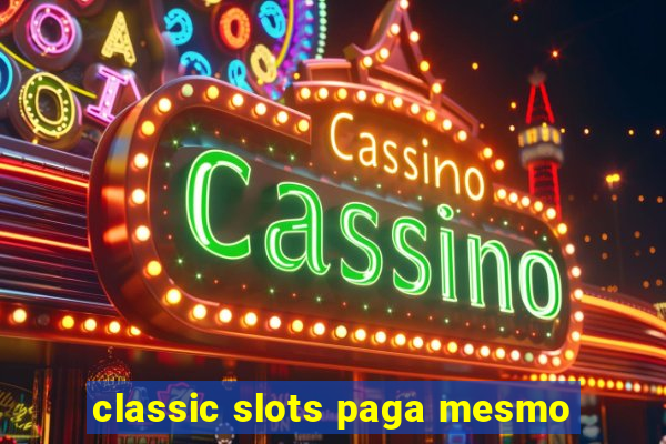 classic slots paga mesmo