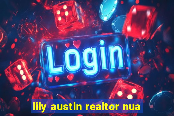 lily austin realtor nua