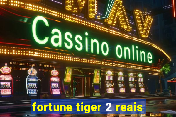 fortune tiger 2 reais