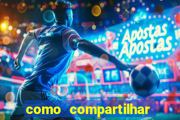 como compartilhar aposta no bet365