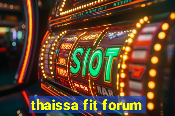 thaissa fit forum