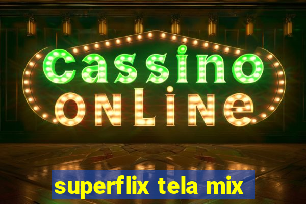 superflix tela mix