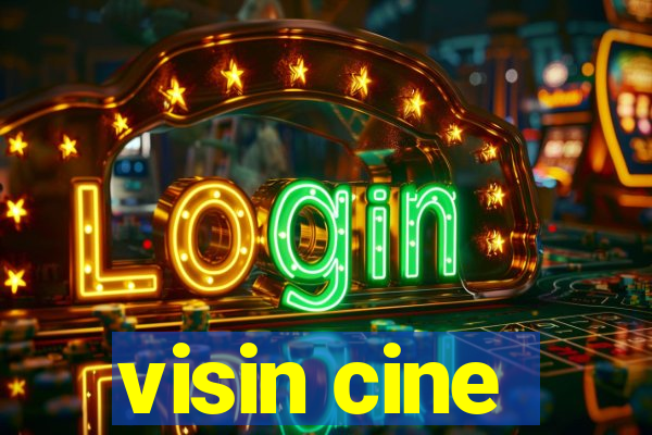 visin cine