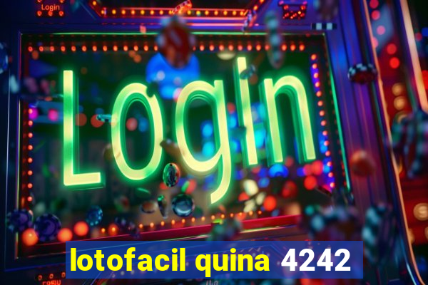 lotofacil quina 4242