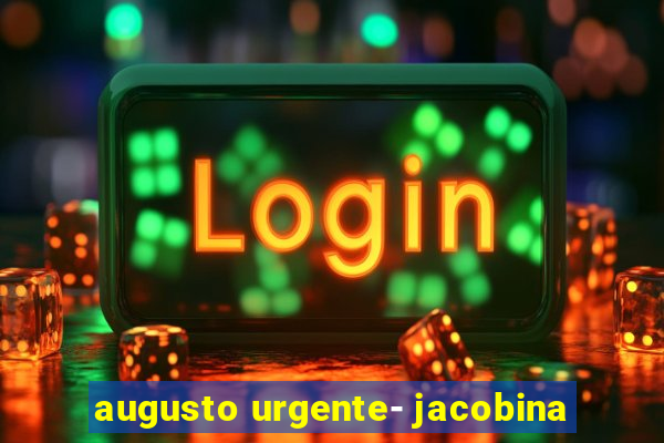 augusto urgente- jacobina