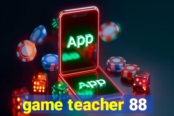 game teacher 88