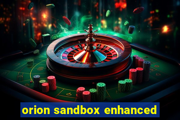 orion sandbox enhanced