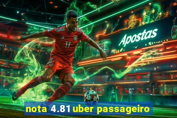 nota 4.81 uber passageiro