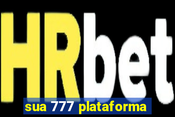 sua 777 plataforma