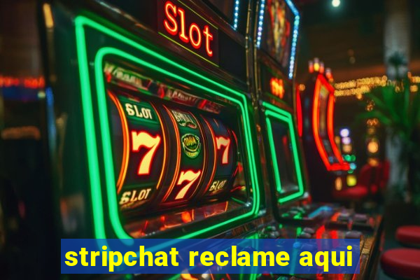 stripchat reclame aqui