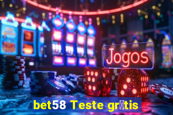 bet58 Teste gr谩tis