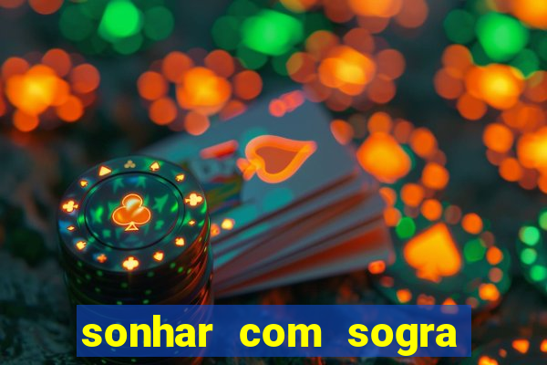 sonhar com sogra no jogo do bicho