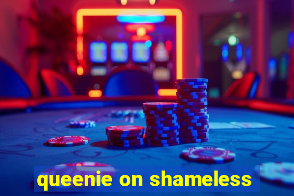 queenie on shameless