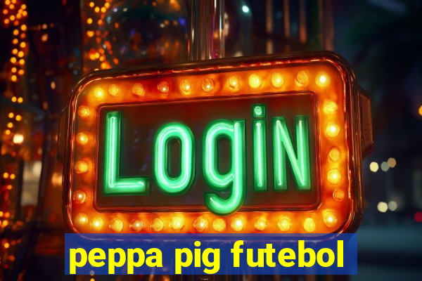 peppa pig futebol