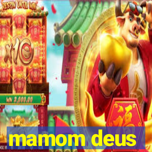 mamom deus