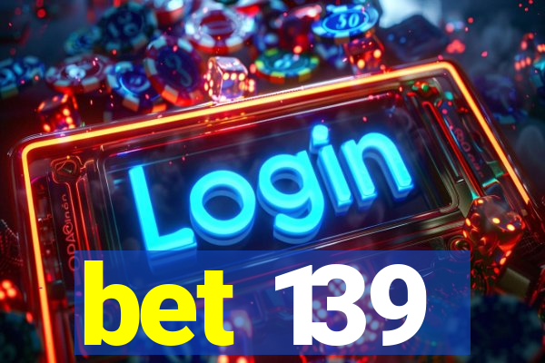 bet 139