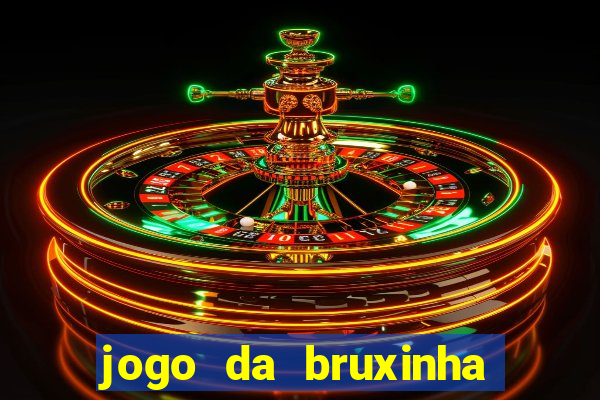 jogo da bruxinha ganhar dinheiro