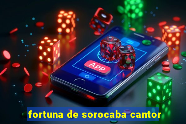 fortuna de sorocaba cantor