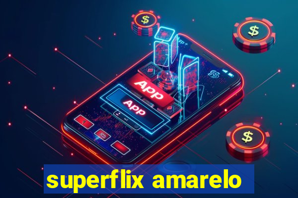 superflix amarelo