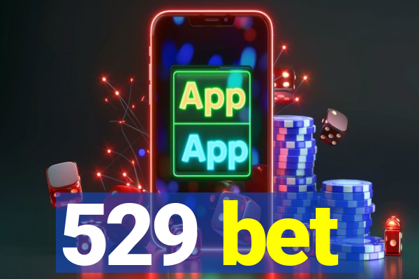 529 bet