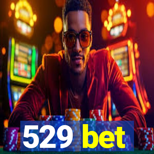 529 bet