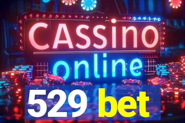 529 bet